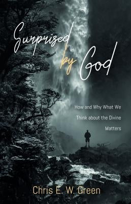 Surprised by God by Green, Chris E. W.