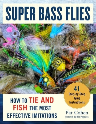 Super Bass Flies: How to Tie and Fish the Most Effective Imitations by Cohen, Pat