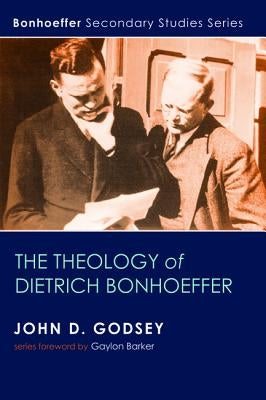 The Theology of Dietrich Bonhoeffer by Godsey, John D.