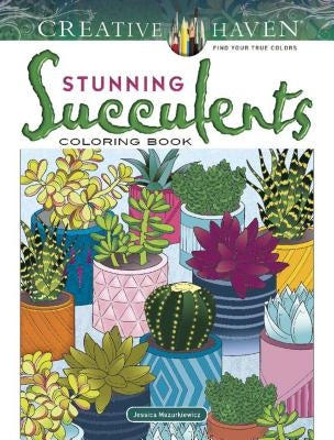 Creative Haven Stunning Succulents Coloring Book by Mazurkiewicz, Jessica