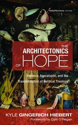 The Architectonics of Hope by Gingerich Hiebert, Kyle