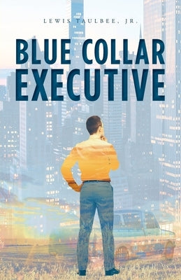 Blue Collar Executive by Taulbee, Lewis