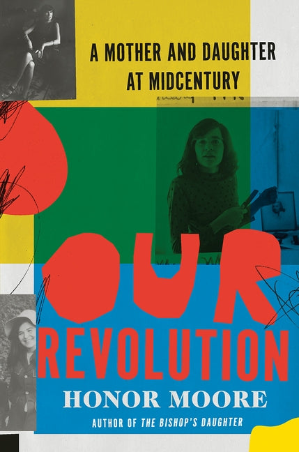 Our Revolution: A Mother and Daughter at Midcentury by Moore, Honor