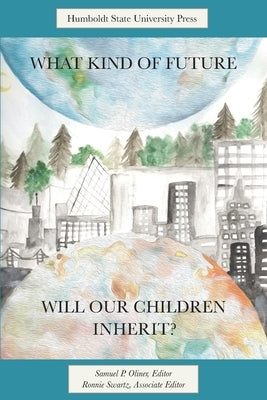 What Kind of Future Will Our Children Inherit? by Oliner, Samuel P.