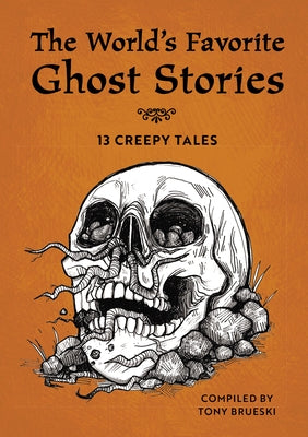 The World's Favorite Ghost Stories: 13 Creepy Tales from Around the Globe by Brueski, Tony