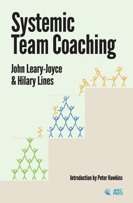 Systemic Team Coaching by Leary-Joyce, John