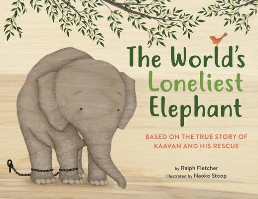 The World's Loneliest Elephant: Based on the True Story of Kaavan and His Rescue by Fletcher, Ralph