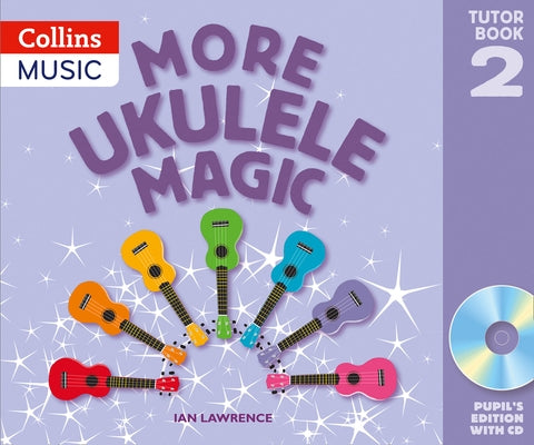 Ukulele Magic - More Ukulele Magic: Tutor Book 2 - Pupil's Book (with CD) by Lawrence, Ian