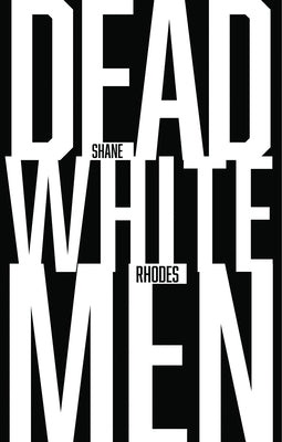 Dead White Men by Rhodes, Shane