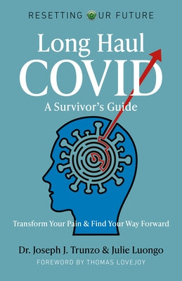 Long Haul Covid: A Survivor's Guide: Transform Your Pain & Find Your Way Forward by Trunzo, Joseph J.