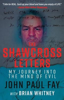 The Shawcross Letters: My Journey Into The Mind Of Evil by Fay, John Paul