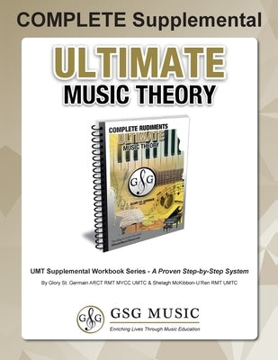 COMPLETE Supplemental Workbook - Ultimate Music Theory: The all-in-one COMPLETE Supplemental Workbook (Ultimate Music Theory) - designed to be complet by St Germain, Glory