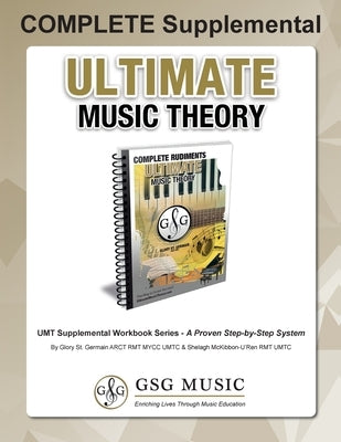 COMPLETE Supplemental Workbook - Ultimate Music Theory: The all-in-one COMPLETE Supplemental Workbook (Ultimate Music Theory) - designed to be complet by St Germain, Glory