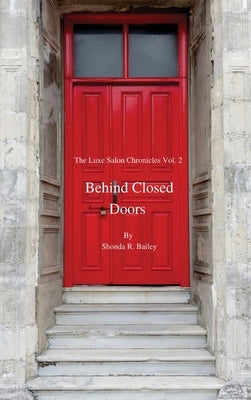 The Luxe Salon Chronicle vol 2 Behind Closed Doors by Bailey, Shonda R.