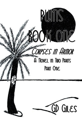 Ruins Book One: Corpses in Armor: A Novel in Two Parts, Part One by D. Giles, G.