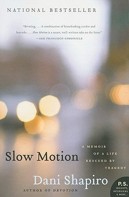 Slow Motion: A Memoir of a Life Rescued by Tragedy by Shapiro, Dani