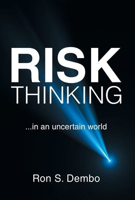 Risk Thinking: ...In an Uncertain World by Dembo, Ron S.