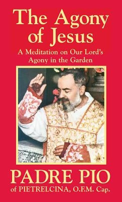 The Agony of Jesus: In the Garden of Gethsemane by Pio, Padre