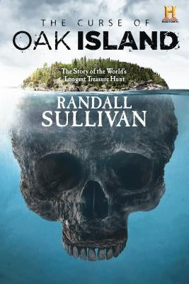 The Curse of Oak Island: The Story of the Worldâ (Tm)S Longest Treasure Hunt by Sullivan, Randall