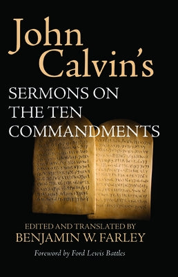 John Calvin's Sermons on the Ten Commandments by Calvin, John