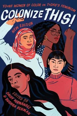 Colonize This!: Young Women of Color on Today's Feminism by Hern¿ndez, Daisy