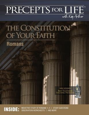 Precepts for Life Study Companion: The Constitution of Your Faith (Romans) by Arthur, Kay