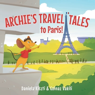Archie's Travel Tales: To Paris by Kiszti, Daniela