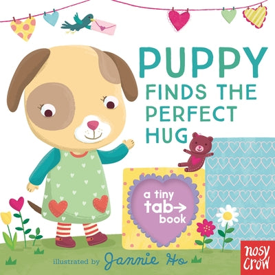 Puppy Finds the Perfect Hug: A Tiny Tab Book by Nosy Crow