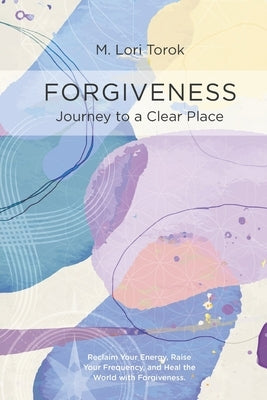 Forgiveness: Journey to a Clear Place by Torok, M. Lori