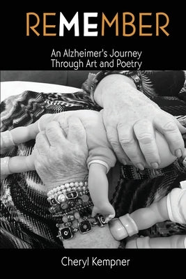 REMEMBER ME An Alzheimer's Journey Through Art and Poetry by Kempner, Cheryl B.