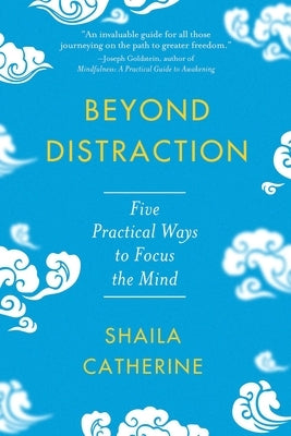 Beyond Distraction: Five Practical Ways to Focus the Mind by Catherine, Shaila