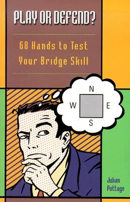 Play or Defend?: 68 Hands to Test Your Bridge Skill by Pottage, Julian
