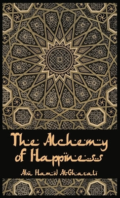 The Alchemy Of Happiness Hardcover by Al-Ghazzali