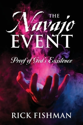 The Navajo Event: Proof of God's Existence by Fishman, Rick