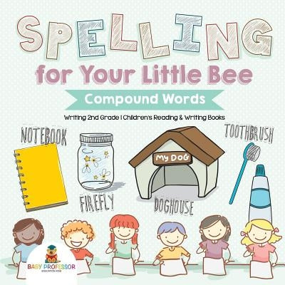 Spelling for Your Little Bee: Compound Words - Writing 2nd Grade Children's Reading & Writing Books by Baby Professor