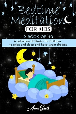 Bedtime Meditation: A collection of stories for children, to relax and sleep and have sweet dreams by Smith, Anna