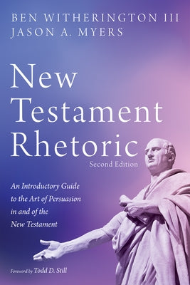 New Testament Rhetoric, Second Edition: An Introductory Guide to the Art of Persuasion in and of the New Testament by Witherington, Ben