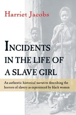 Incidents in the Life of a Slave Girl by Jacobs, Harriet