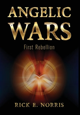 Angelic Wars: First Rebellion by Norris, Rick E.