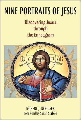 Nine Portraits of Jesus: Discovering Jesus Through the Enneagram by Nogosek, Robert J.