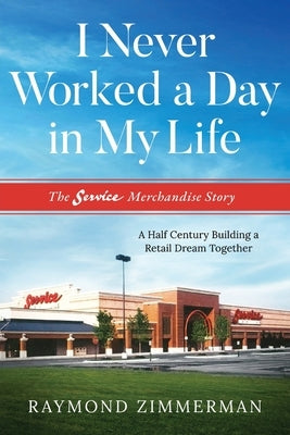 I Never Worked a Day in My Life by Zimmerman, Raymond