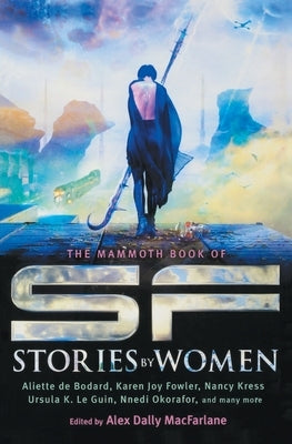 The Mammoth Book of SF Stories by Women by Dally MacFarlane, Alex
