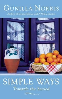 Simple Ways: Towards the Sacred by Norris, Gunilla
