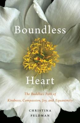 Boundless Heart: The Buddha's Path of Kindness, Compassion, Joy, and Equanimity by Feldman, Christina