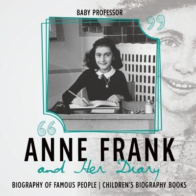 Anne Frank and Her Diary - Biography of Famous People - Children's Biography Books by Baby Professor