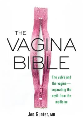 The Vagina Bible: The Vulva and the Vagina: Separating the Myth from the Medicine by Gunter, Jennifer