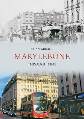 Marylebone Through Time by Girling, Brian