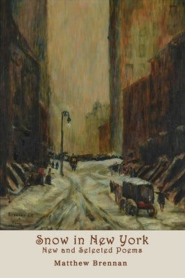 Snow in New York: New and Selected Poems by Brennan, Matthew