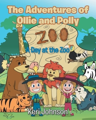 The Adventures of Ollie and Polly: A Day at the Zoo by Johnson, Keri