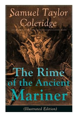 The Rime of the Ancient Mariner (Illustrated Edition): The Most Famous Poem of the English literary critic, poet and philosopher, author of Kubla Khan by Coleridge, Samuel Taylor